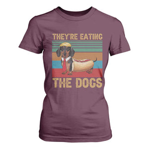 Funny Hot Dog Lover T Shirt For Women They're Eating The Dogs Dachshund TS02 Maroon Print Your Wear