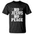 Know Jesus Know Peace T Shirt No Jesus No Peace TS02 Black Print Your Wear