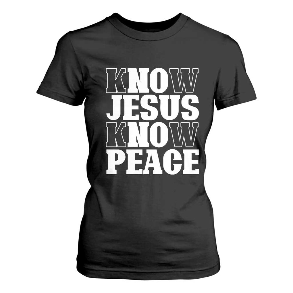 Know Jesus Know Peace T Shirt For Women No Jesus No Peace TS02 Black Print Your Wear