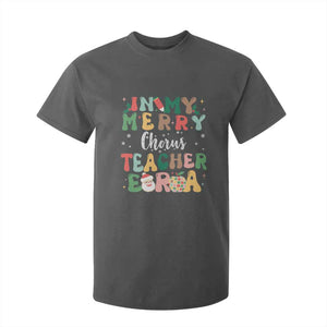 Christmas Choral Music Teacher T Shirt For Kid In My Merry Chorus Teacher Era Xmas Carol Master TS02 Dark Heather Print Your Wear