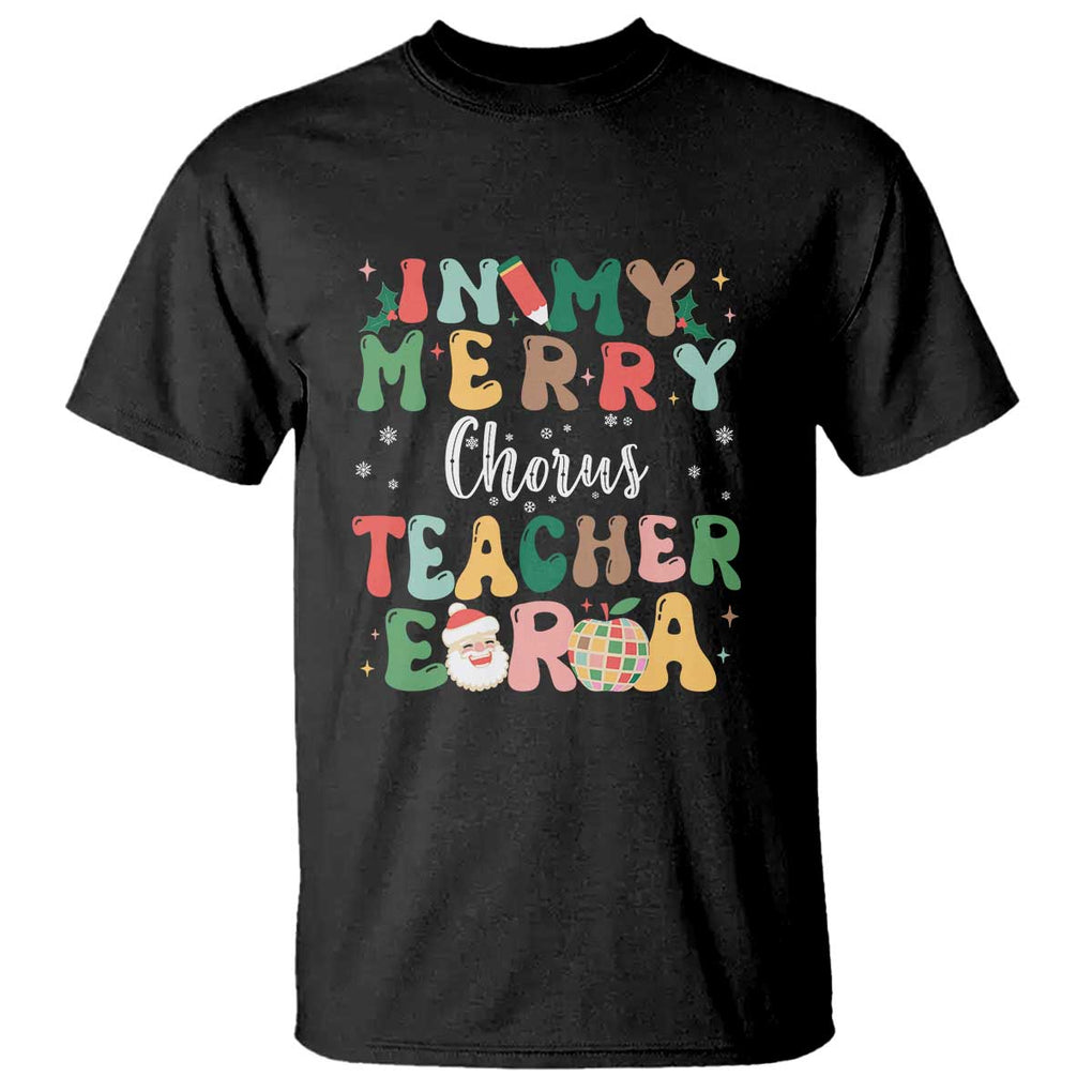 Christmas Choral Music Teacher T Shirt In My Merry Chorus Teacher Era Xmas Carol Master TS02 Black Print Your Wear