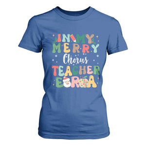 Christmas Choral Music Teacher T Shirt For Women In My Merry Chorus Teacher Era Xmas Carol Master TS02 Royal Blue Print Your Wear