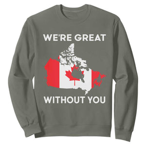 Canada Is Not For Sale Sweatshirt 51st State Not For Sale Were Great Without You TS02 Military Green Print Your Wear
