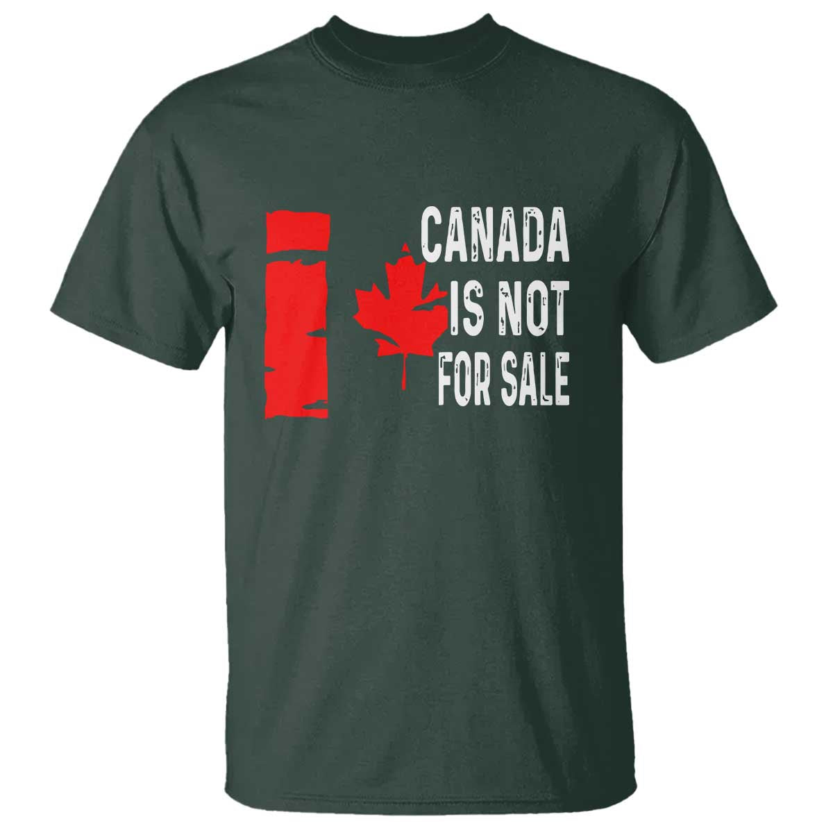 Canada Is Not For Sale T Shirt Maple Leaf Candadian Flag Distressed TS02 Dark Forest Green Print Your Wear