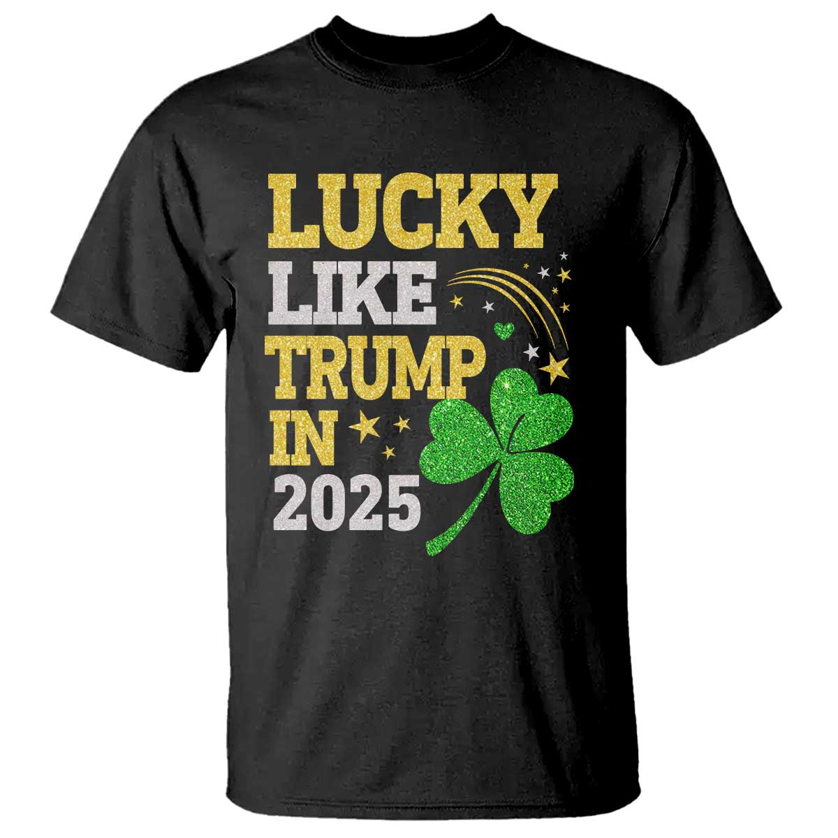 Lucky Like Trump in 2025 T Shirt Funny St Patrick's Day Shamrock TS02 Black Print Your Wear