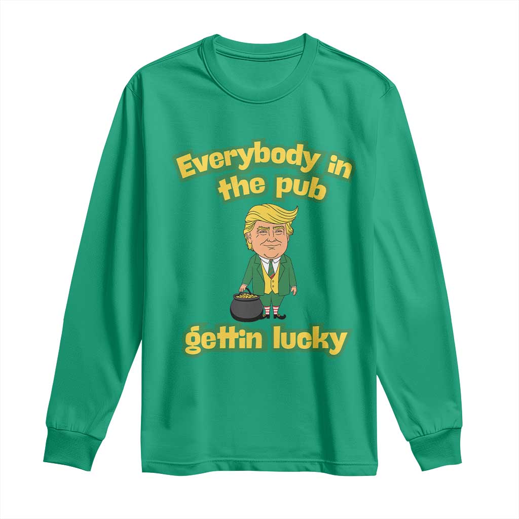 Funny St Patrick's Day Trump Long Sleeve Shirt Everybody in Pub Gettin Lucky TS02 Irish Green Print Your Wear