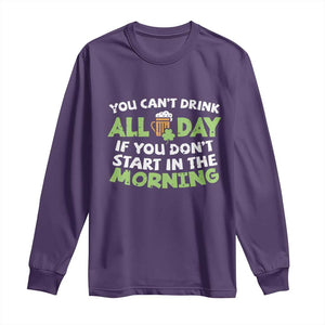 Funny Irish Drinking Long Sleeve Shirt You Can't Drink All Day If You Don't Start In The Morning St Patricks Day TS02 Purple Print Your Wear