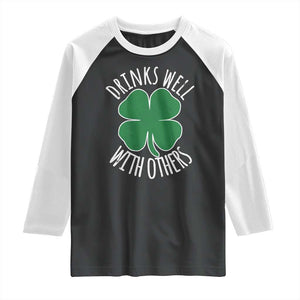 Funny St Patricks Day Drinking Raglan Shirt Drinks Well With Others Drunk Beer Lucky Shamrock TS02 Black White Print Your Wear
