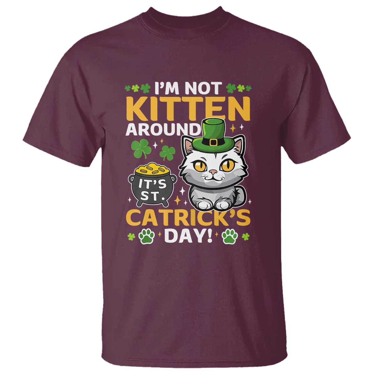 Cute Cat Leperchaun T Shirt Im Not Kitten Around Catrick's Day St Patricks TS02 Maroon Print Your Wear