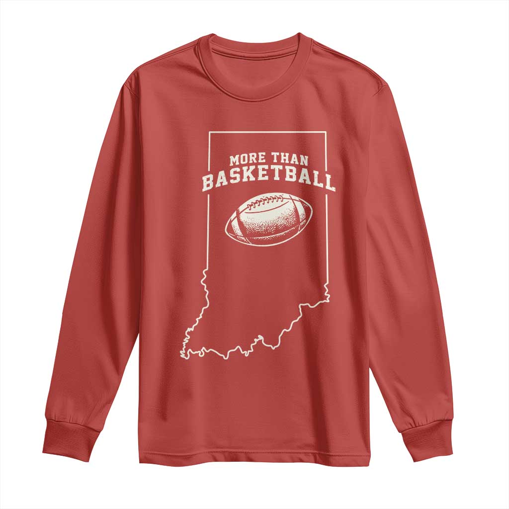 Indiana Football Era More Than Basketball Long Sleeve Shirt Hoosier State Fan Sports Pride TS02 Red Print Your Wear