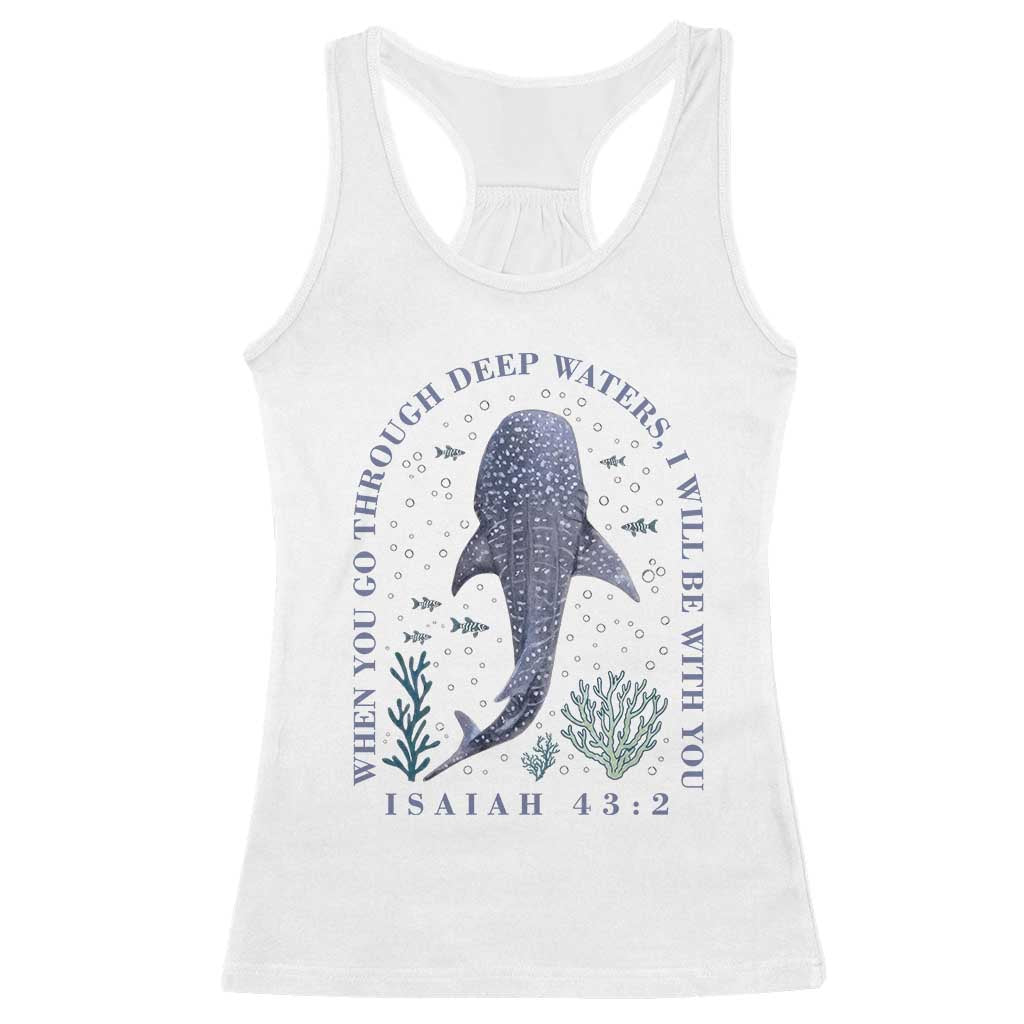 Inspirational Christian Bible Verse Isaiah 43:2 Whale Shark Racerback Tank Top When You Go Through Deep Waters I Will Be With You TS02 White Print Your Wear