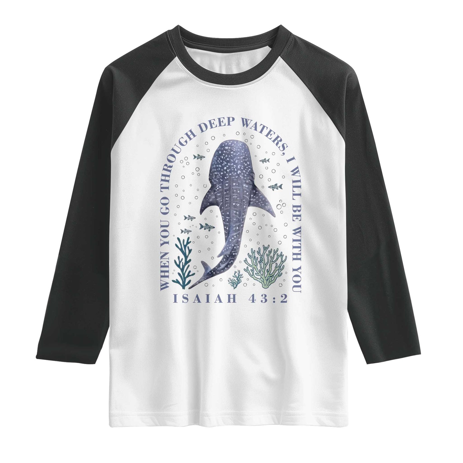 Inspirational Christian Bible Verse Isaiah 43:2 Whale Shark Raglan Shirt When You Go Through Deep Waters I Will Be With You TS02 White Black Print Your Wear