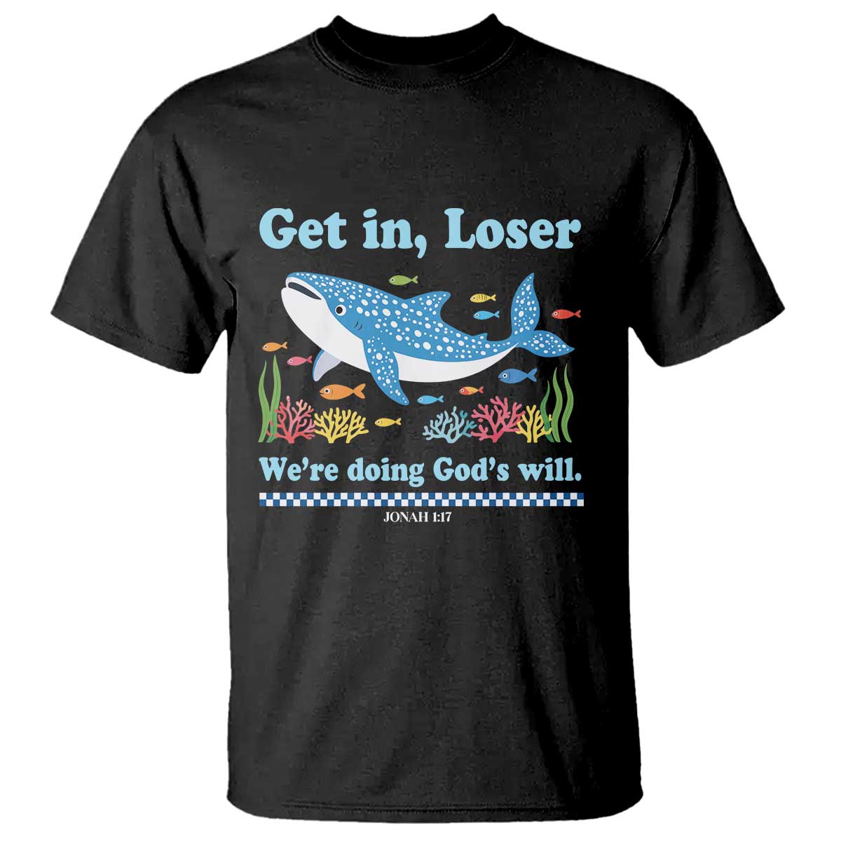 Colorful Whale Shark Christian Bible Jonah 1:17 T Shirt Funny Get In Loser We're Doing God's Will TS02 Black Print Your Wear