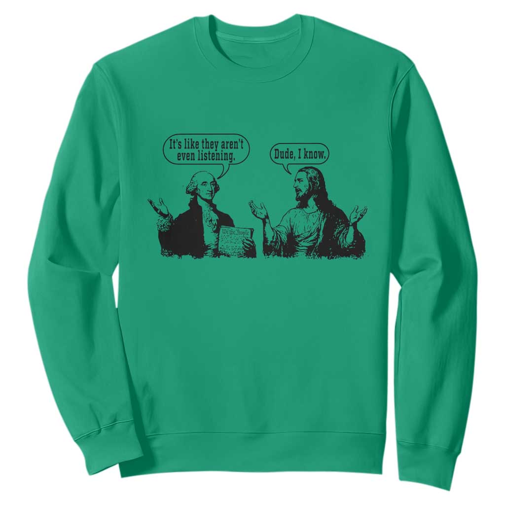 Funny George Washington and Jesus Conversation Sweatshirt Dude I Know Founding Values and Faith Political Commentary TS02 Irish Green Print Your Wear