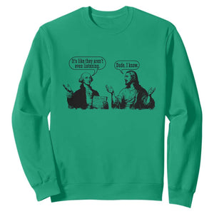 Funny George Washington and Jesus Conversation Sweatshirt Dude I Know Founding Values and Faith Political Commentary TS02 Irish Green Print Your Wear