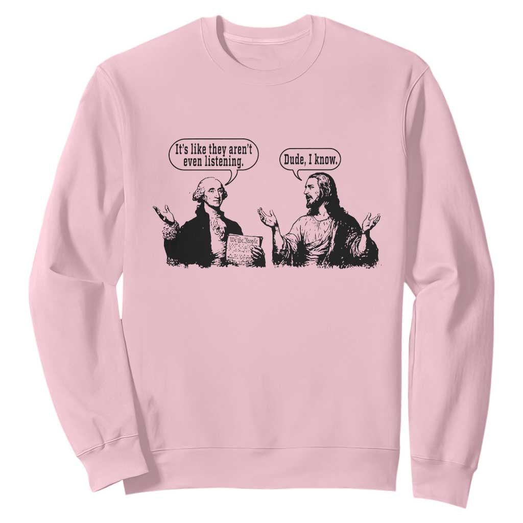 Funny George Washington and Jesus Conversation Sweatshirt Dude I Know Founding Values and Faith Political Commentary TS02 Light Pink Print Your Wear