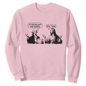 Funny George Washington and Jesus Conversation Sweatshirt Dude I Know Founding Values and Faith Political Commentary TS02 Light Pink Print Your Wear