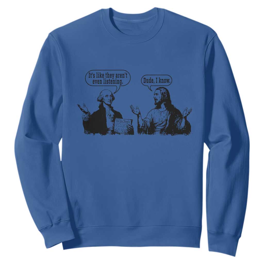 Funny George Washington and Jesus Conversation Sweatshirt Dude I Know Founding Values and Faith Political Commentary TS02 Royal Blue Print Your Wear