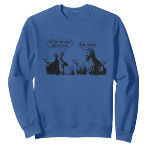 Funny George Washington and Jesus Conversation Sweatshirt Dude I Know Founding Values and Faith Political Commentary TS02 Royal Blue Print Your Wear