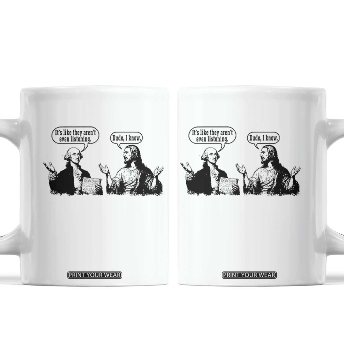 Funny George Washington and Jesus Conversation Coffee Mug Dude I Know Founding Values and Faith Political Commentary TS02 White Print Your Wear