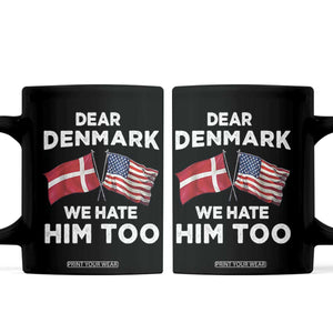Dear Denmark We Hate Him Too Coffee Mug Funny Political Satire with US and Danish Flags TS02 Black Print Your Wear