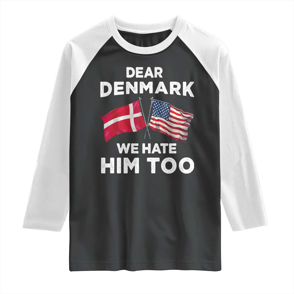 Dear Denmark We Hate Him Too Raglan Shirt Funny Political Satire with US and Danish Flags TS02 Black White Print Your Wear