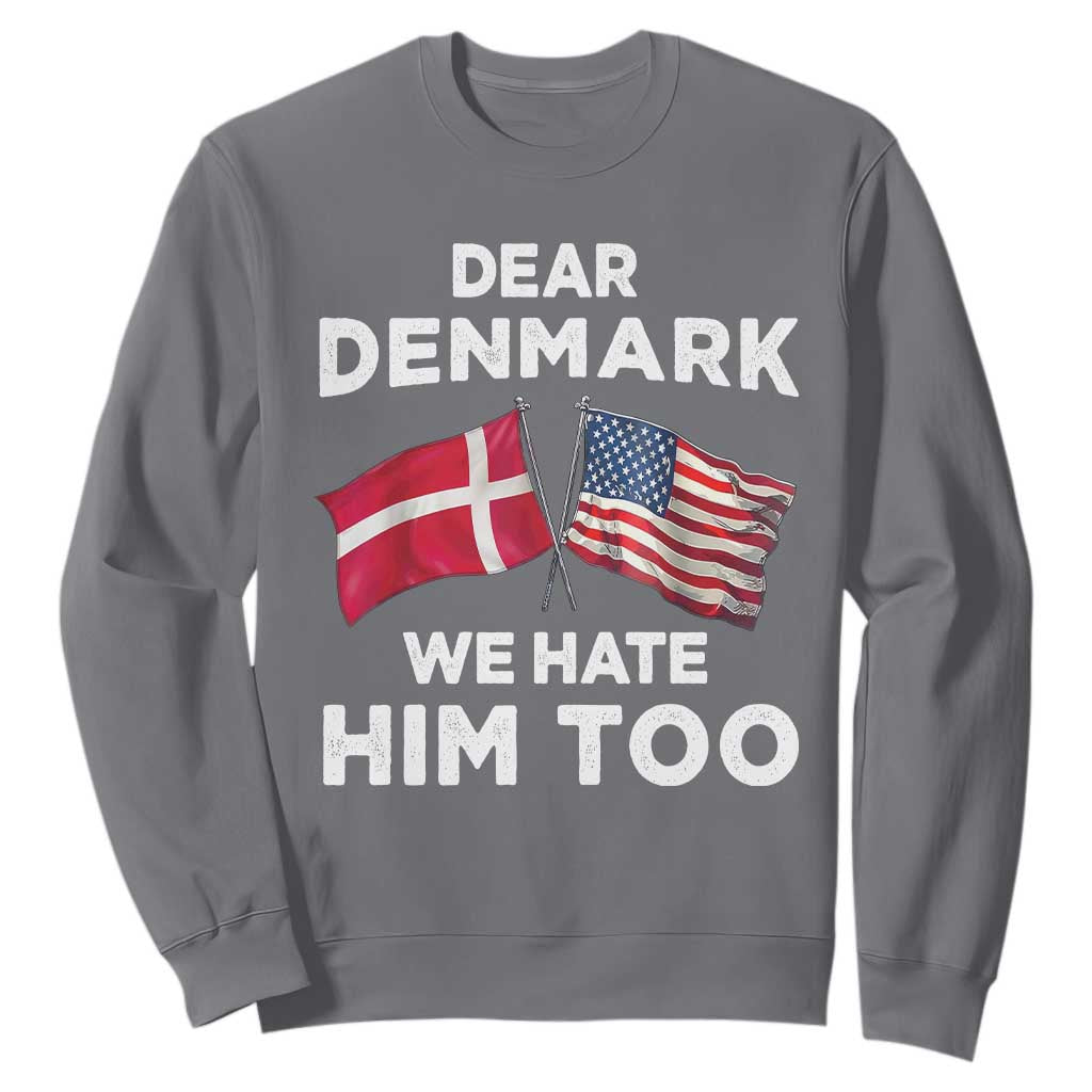 Dear Denmark We Hate Him Too Sweatshirt Funny Political Satire with US and Danish Flags TS02 Charcoal Print Your Wear
