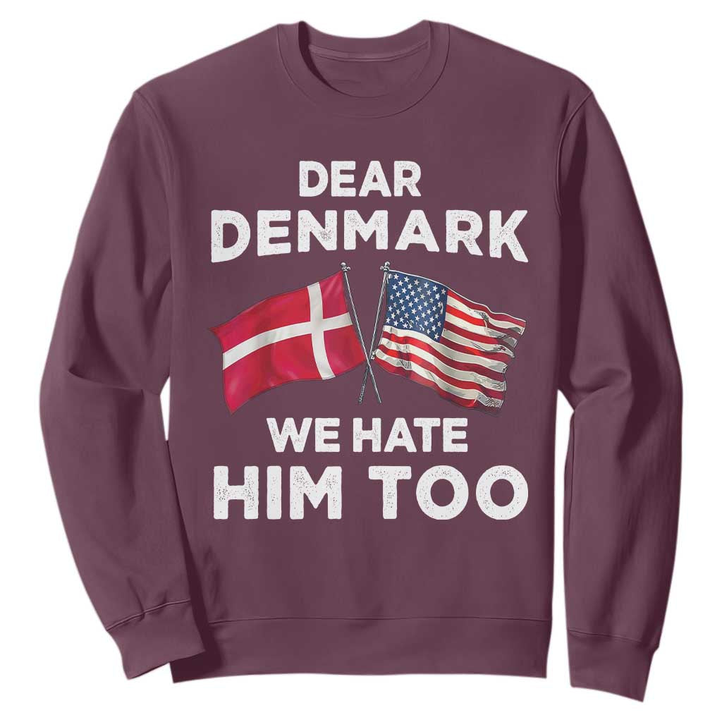 Dear Denmark We Hate Him Too Sweatshirt Funny Political Satire with US and Danish Flags TS02 Maroon Print Your Wear