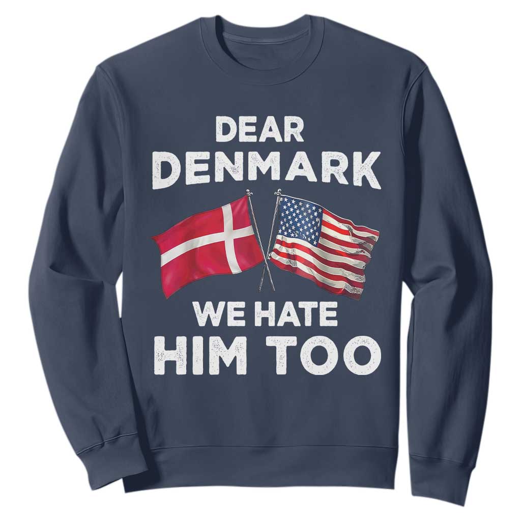Dear Denmark We Hate Him Too Sweatshirt Funny Political Satire with US and Danish Flags TS02 Navy Print Your Wear