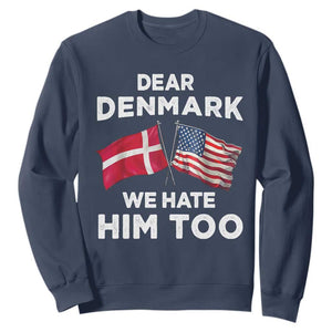 Dear Denmark We Hate Him Too Sweatshirt Funny Political Satire with US and Danish Flags TS02 Navy Print Your Wear