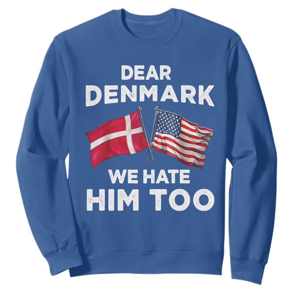 Dear Denmark We Hate Him Too Sweatshirt Funny Political Satire with US and Danish Flags TS02 Royal Blue Print Your Wear