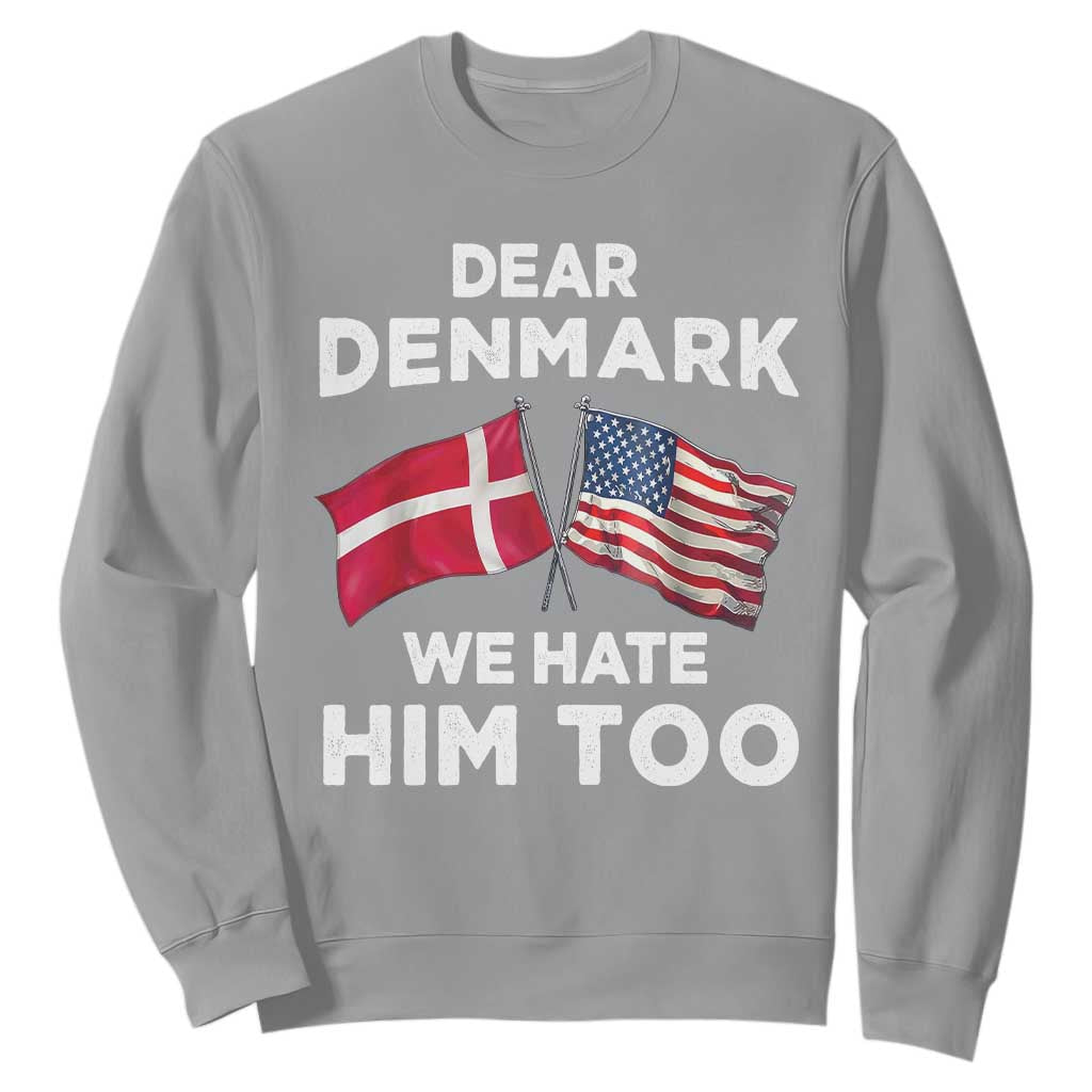 Dear Denmark We Hate Him Too Sweatshirt Funny Political Satire with US and Danish Flags TS02 Sport Gray Print Your Wear
