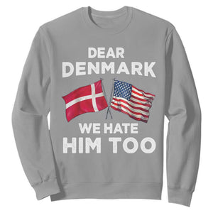 Dear Denmark We Hate Him Too Sweatshirt Funny Political Satire with US and Danish Flags TS02 Sport Gray Print Your Wear