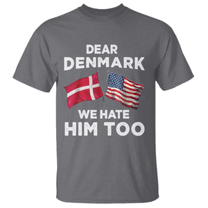 Dear Denmark We Hate Him Too T Shirt - Funny Political Satire US and Danish Flags Tee TS02 Charcoal Print Your Wear