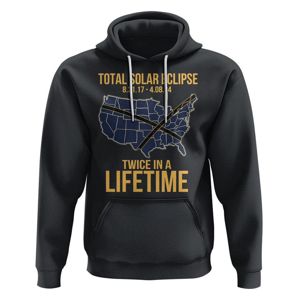 Total Solar Eclipse Hoodie Twice In A Life Time Tour Map American Totality 2024 2017 TS02 Black Printyourwear