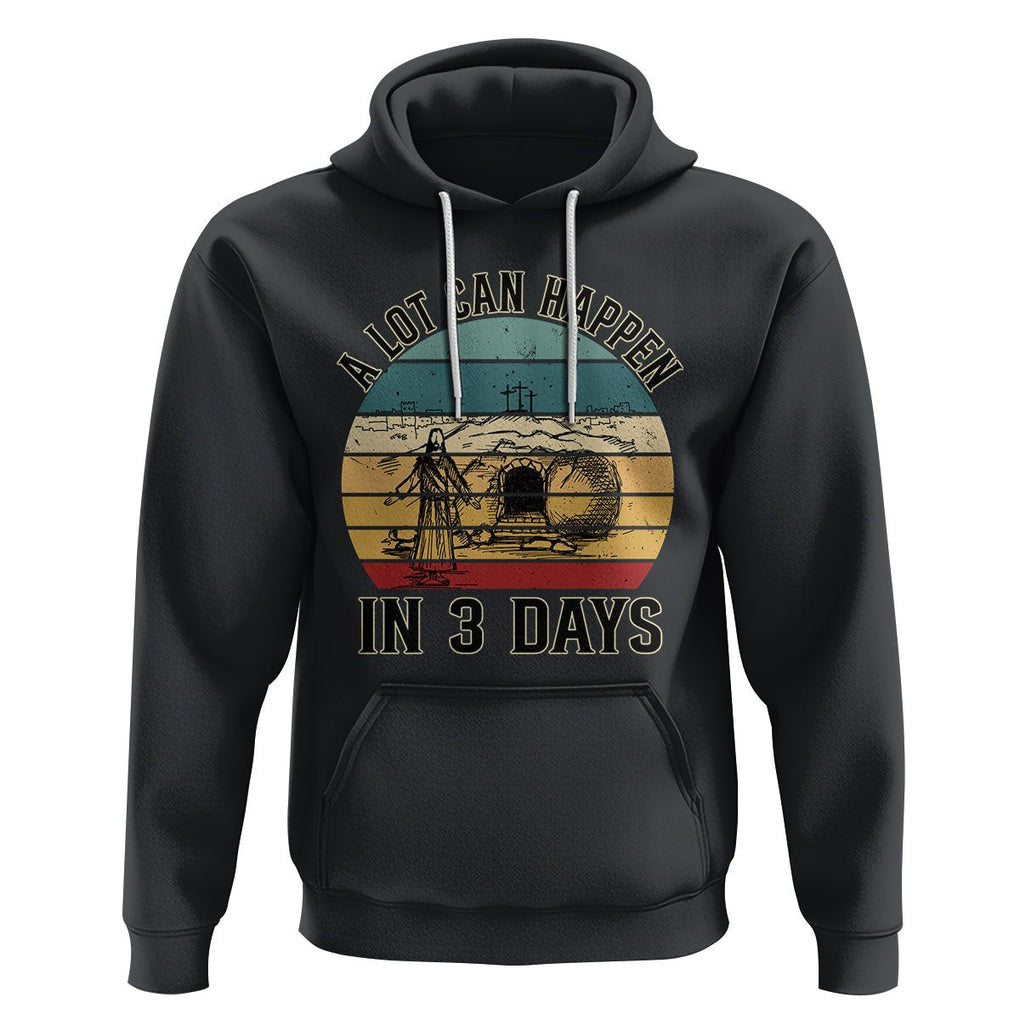 Religious Easter Hoodie A Lot Can Happen In 3 Days Christian Jesus TS02 Black Printyourwear