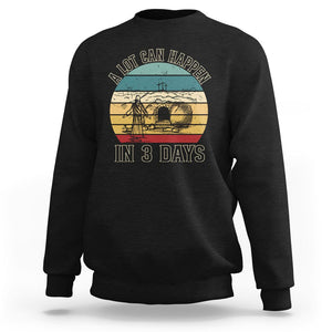 Religious Easter Sweatshirt A Lot Can Happen In 3 Days Christian Jesus TS02 Black Printyourwear