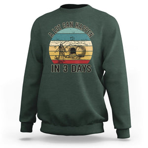 Religious Easter Sweatshirt A Lot Can Happen In 3 Days Christian Jesus TS02 Dark Forest Green Printyourwear