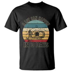 Religious Easter T Shirt A Lot Can Happen In 3 Days Christian Jesus TS02 Black Printyourwear