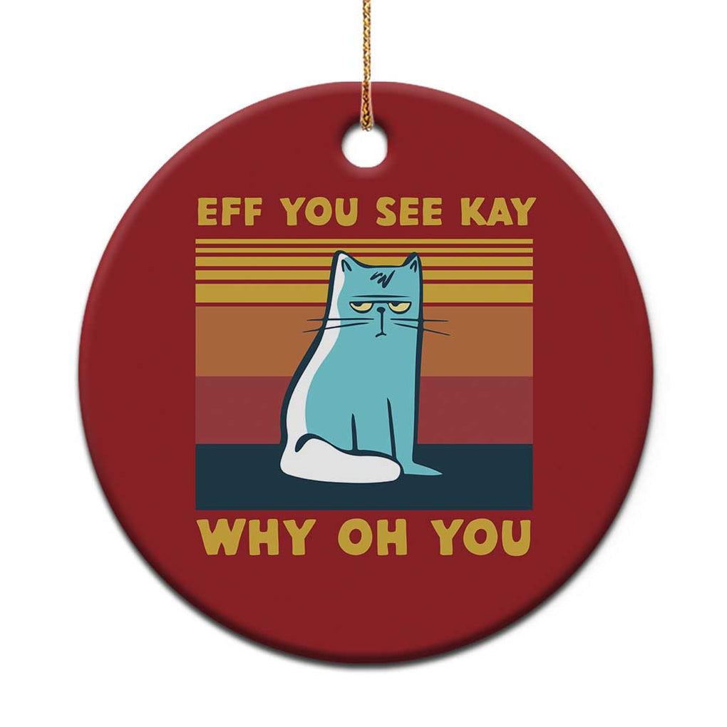 Sarcastic Cat Christmas Ornament Eff You See Kay Why Oh You TS02 Print Your Wear