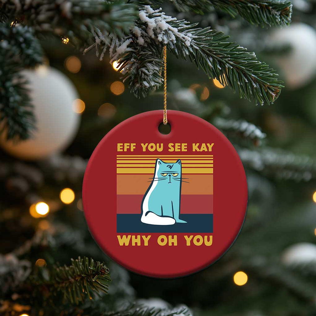 Sarcastic Cat Christmas Ornament Eff You See Kay Why Oh You TS02 Print Your Wear