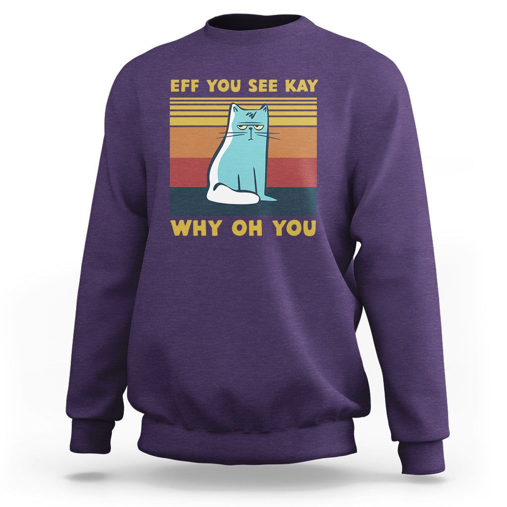 Sarcastic Cat Sweatshirt Eff You See Kay Why Oh You TS02 Purple Printyourwear