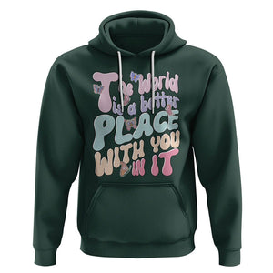 Mental Health Matters Hoodie The World is A Better Place with You In It Inspirational Motivational Mental Health Matters Groovy TS02 Dark Forest Green Printyourwear