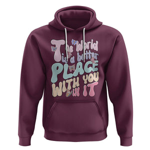 Mental Health Matters Hoodie The World is A Better Place with You In It Inspirational Motivational Mental Health Matters Groovy TS02 Maroon Printyourwear