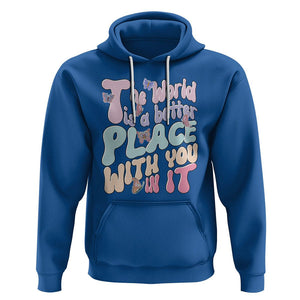 Mental Health Matters Hoodie The World is A Better Place with You In It Inspirational Motivational Mental Health Matters Groovy TS02 Royal Blue Printyourwear