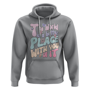 Mental Health Matters Hoodie The World is A Better Place with You In It Inspirational Motivational Mental Health Matters Groovy TS02 Sport Gray Printyourwear