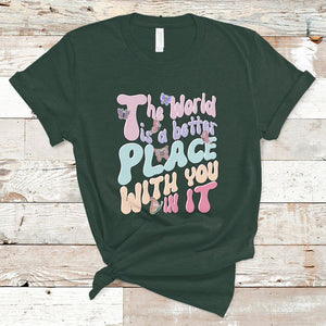 Mental Health Matters T Shirt The World is A Better Place with You In It Inspirational Motivational Mental Health Matters Groovy TS02 Dark Forest Green Printyourwear