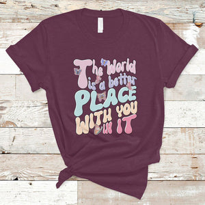 Mental Health Matters T Shirt The World is A Better Place with You In It Inspirational Motivational Mental Health Matters Groovy TS02 Maroon Printyourwear