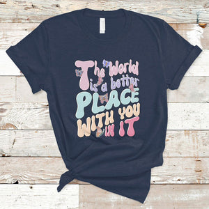 Mental Health Matters T Shirt The World is A Better Place with You In It Inspirational Motivational Mental Health Matters Groovy TS02 Navy Printyourwear