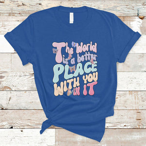 Mental Health Matters T Shirt The World is A Better Place with You In It Inspirational Motivational Mental Health Matters Groovy TS02 Royal Blue Printyourwear